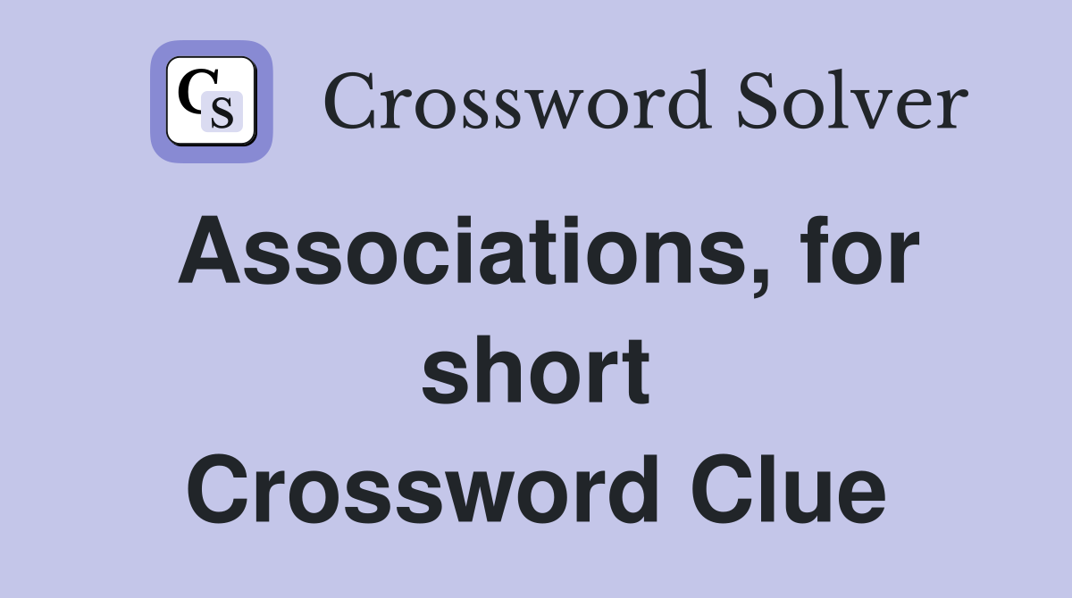 Associations, for short Crossword Clue