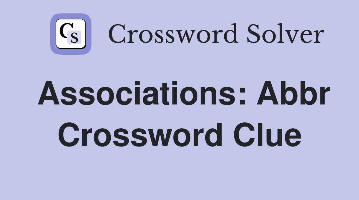 Associations: Abbr Crossword Clue Answers Crossword Solver