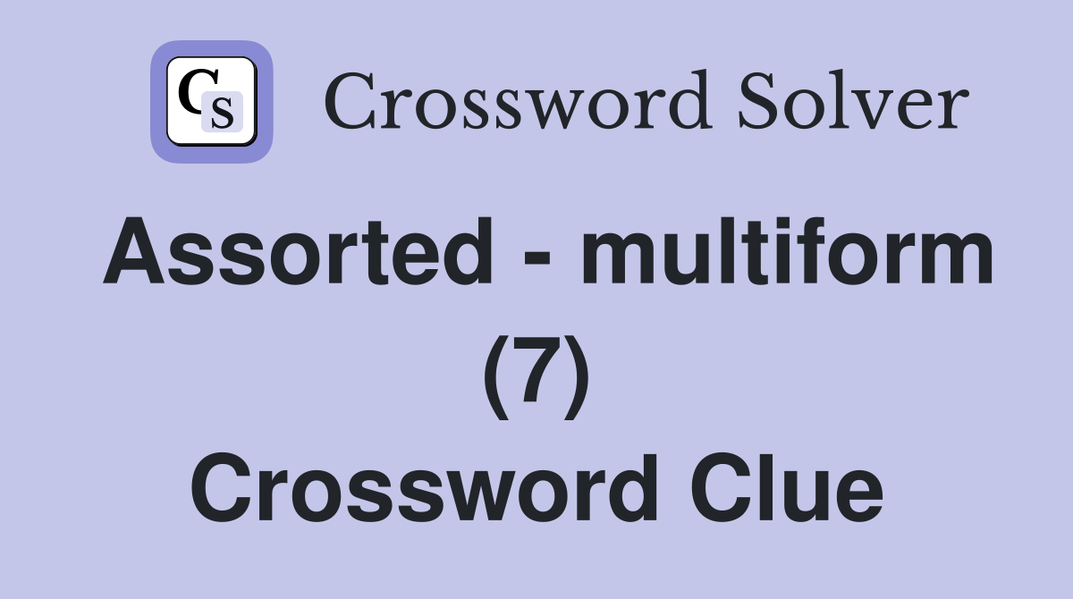 Assorted - multiform (7) Crossword Clue