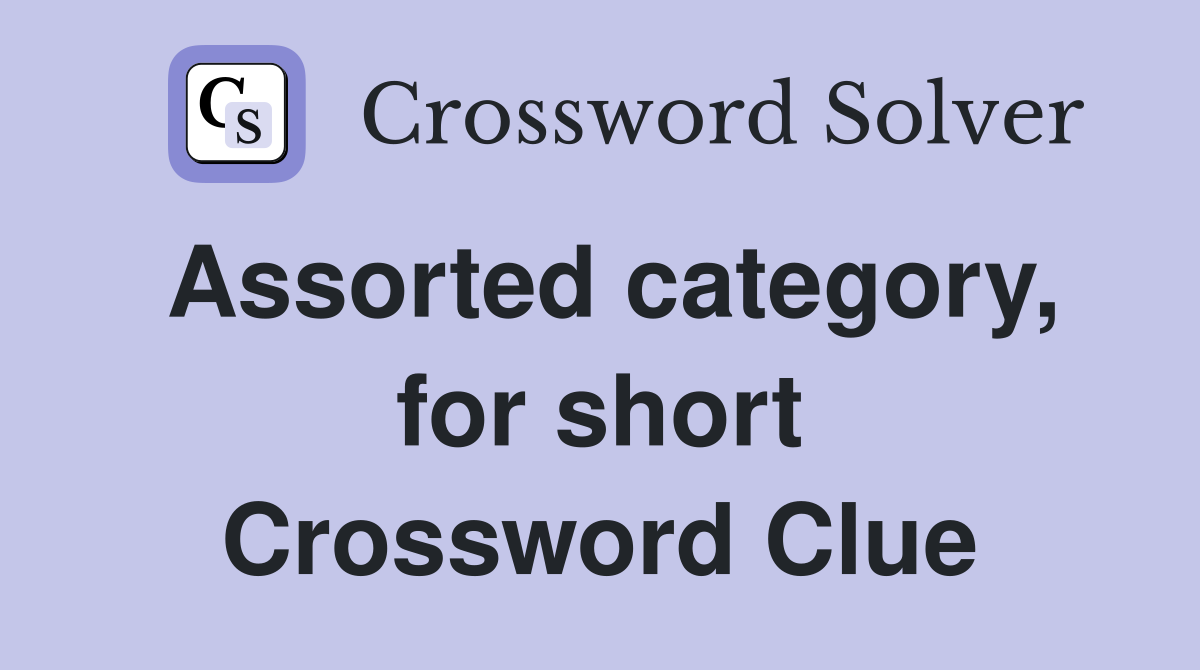 Assorted category, for short Crossword Clue