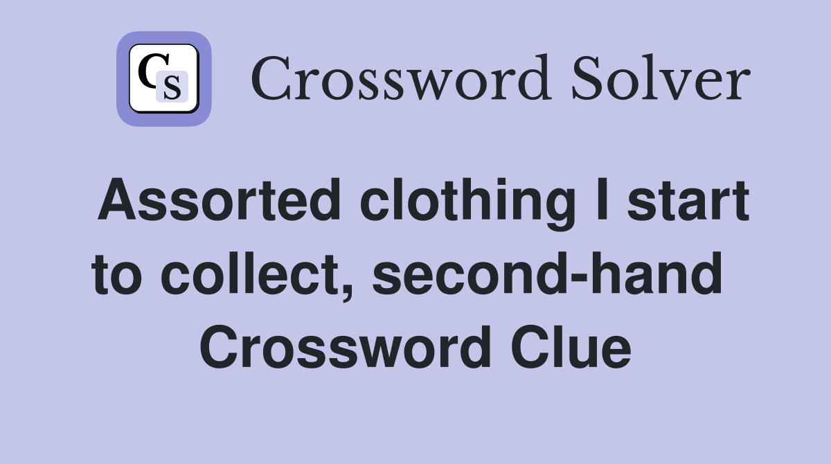 Assorted clothing I start to collect, second-hand  Crossword Clue