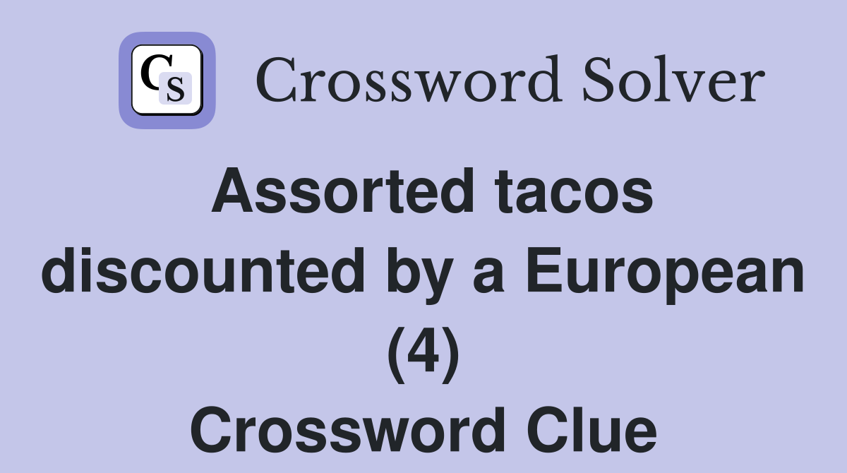 Assorted tacos discounted by a European (4) Crossword Clue