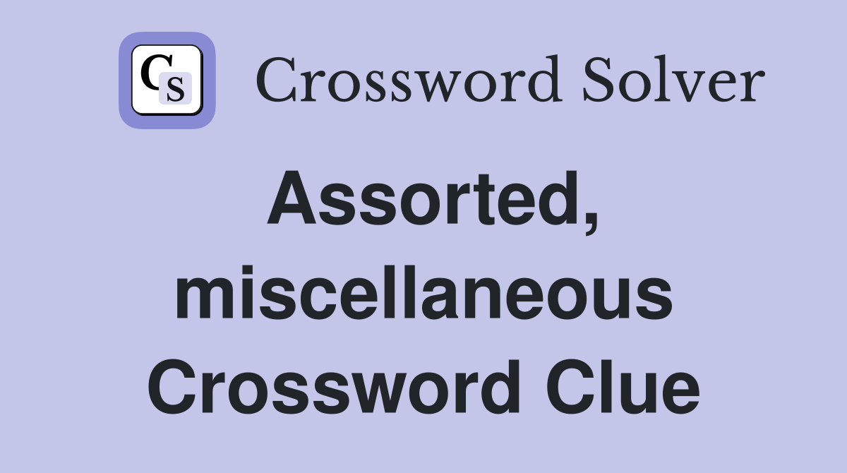 Assorted, miscellaneous Crossword Clue