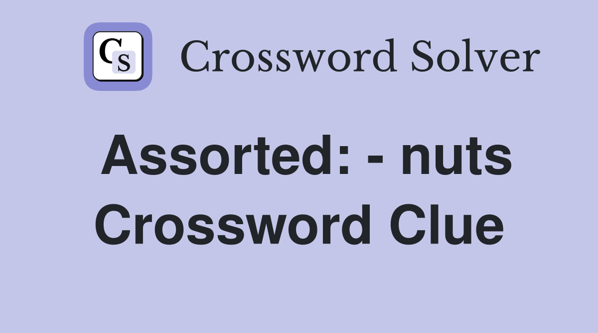 Assorted: - nuts Crossword Clue