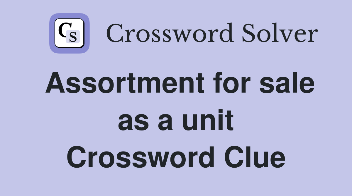 Assortment for sale as a unit Crossword Clue