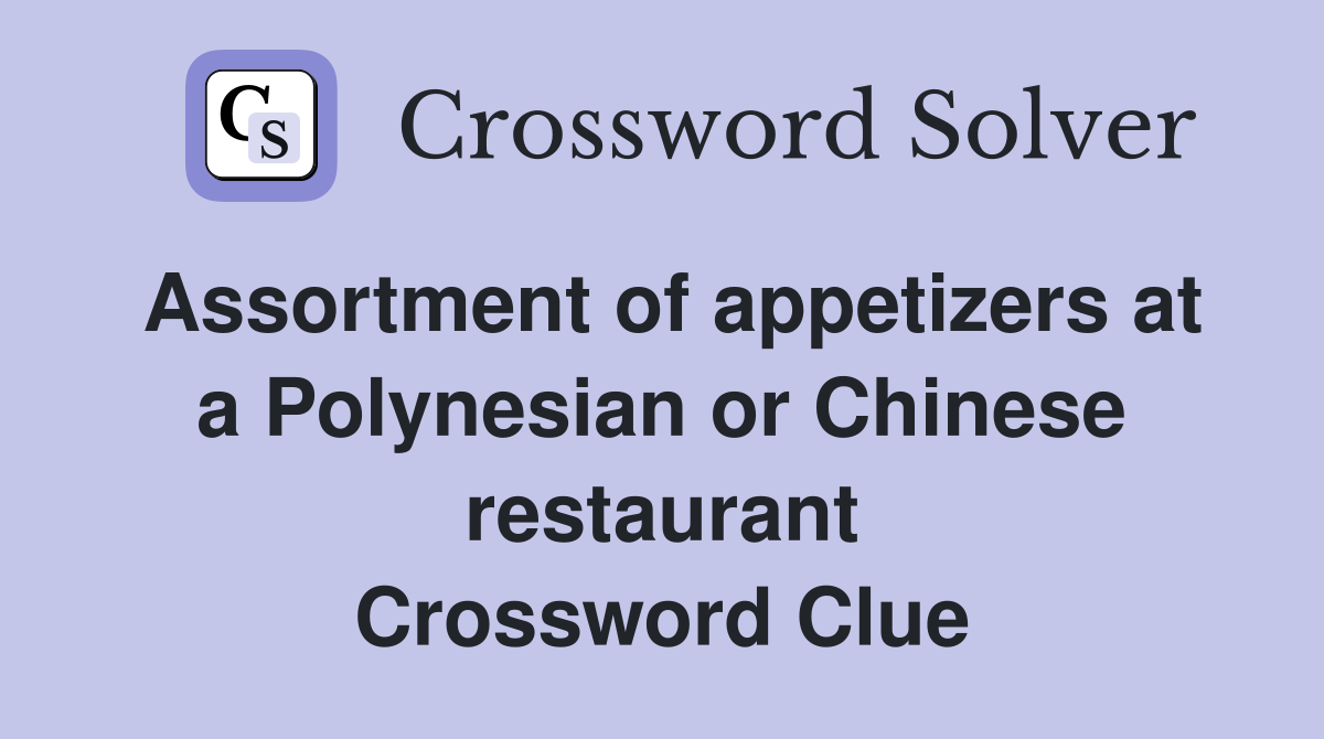 Assortment of appetizers at a Polynesian or Chinese restaurant Crossword Clue