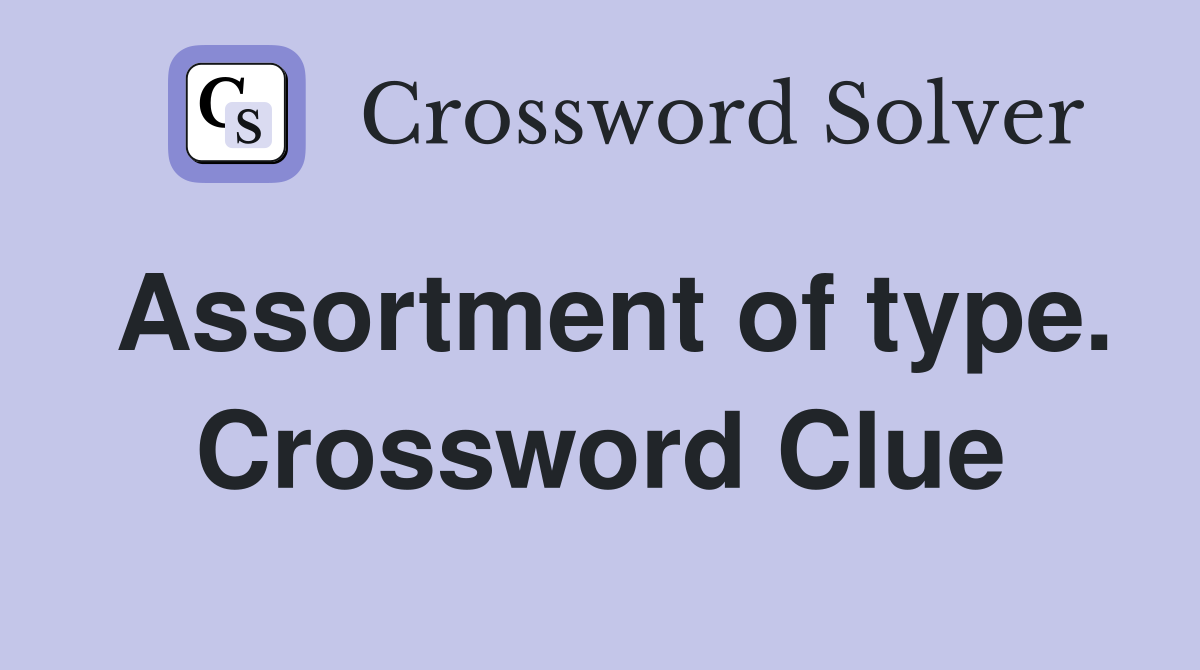 Assortment of type. Crossword Clue