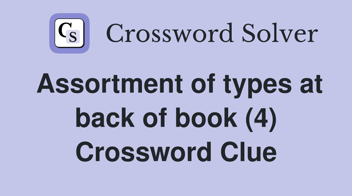 Assortment of types at back of book (4) Crossword Clue