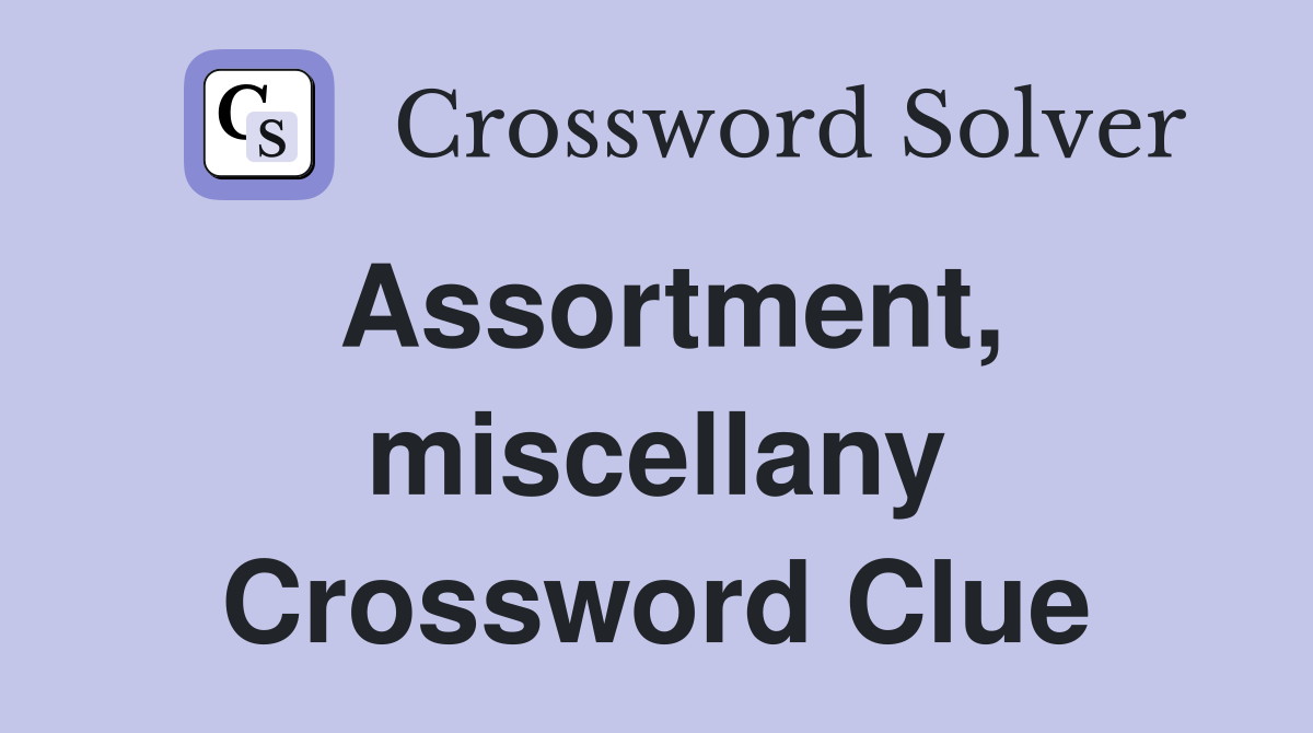 Assortment, miscellany Crossword Clue
