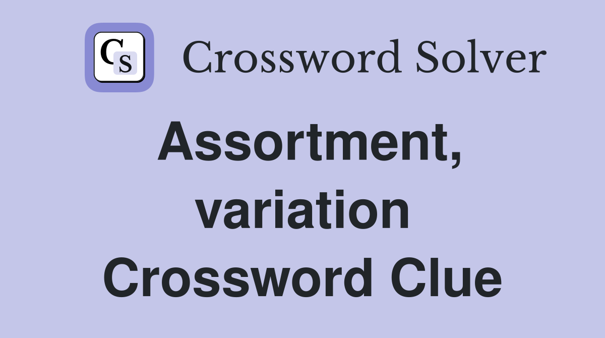 Assortment, variation Crossword Clue