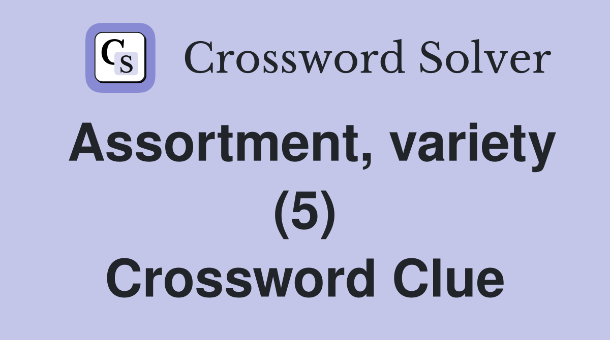 Assortment, variety (5) Crossword Clue