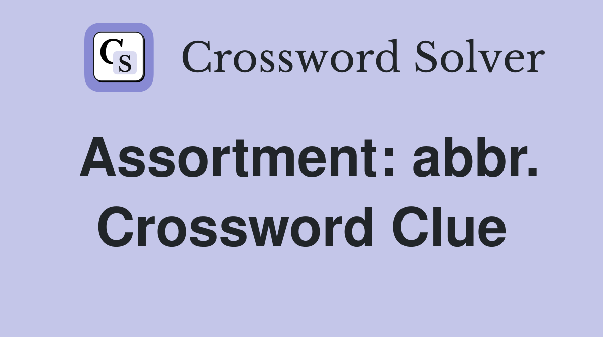 Assortment: abbr. Crossword Clue