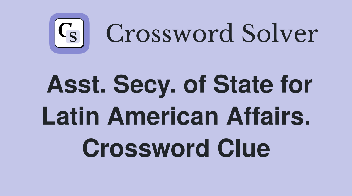 Asst. Secy. of State for Latin American Affairs. Crossword Clue