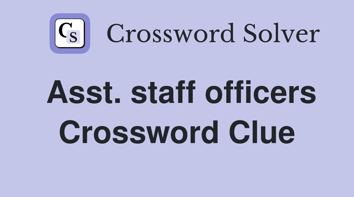 Asst. staff officers Crossword Clue