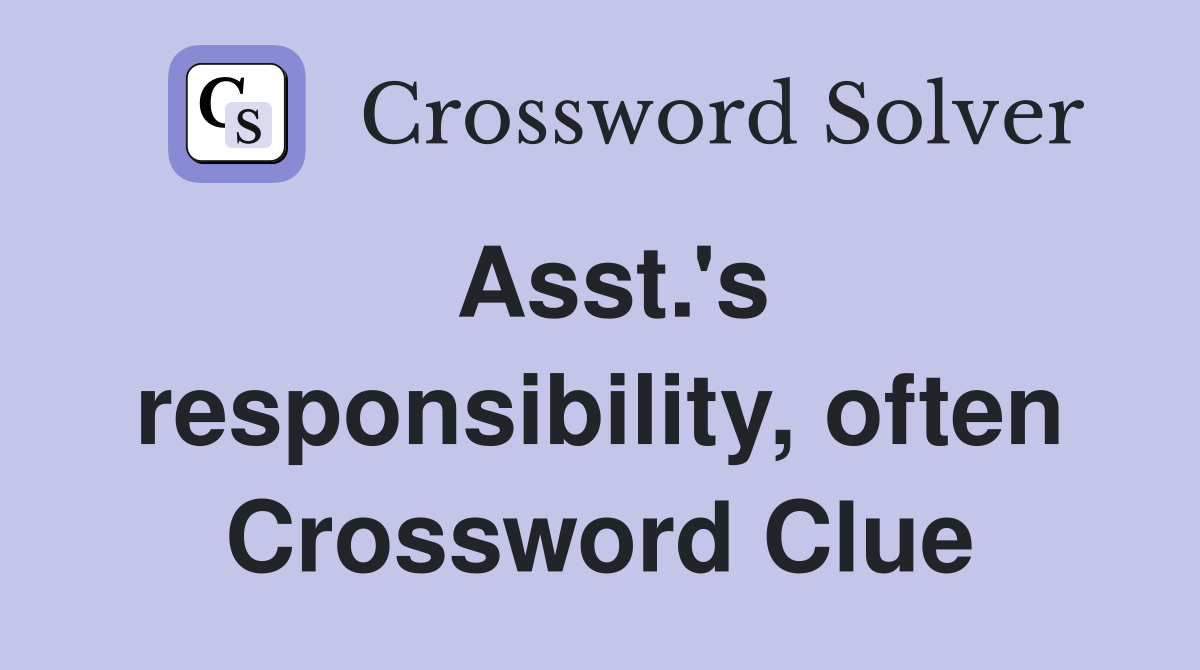 Asst.'s responsibility, often Crossword Clue