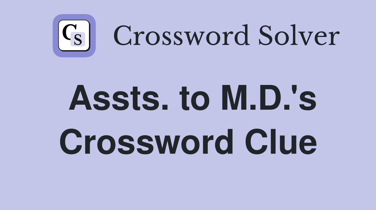 Assts. to M.D.'s Crossword Clue