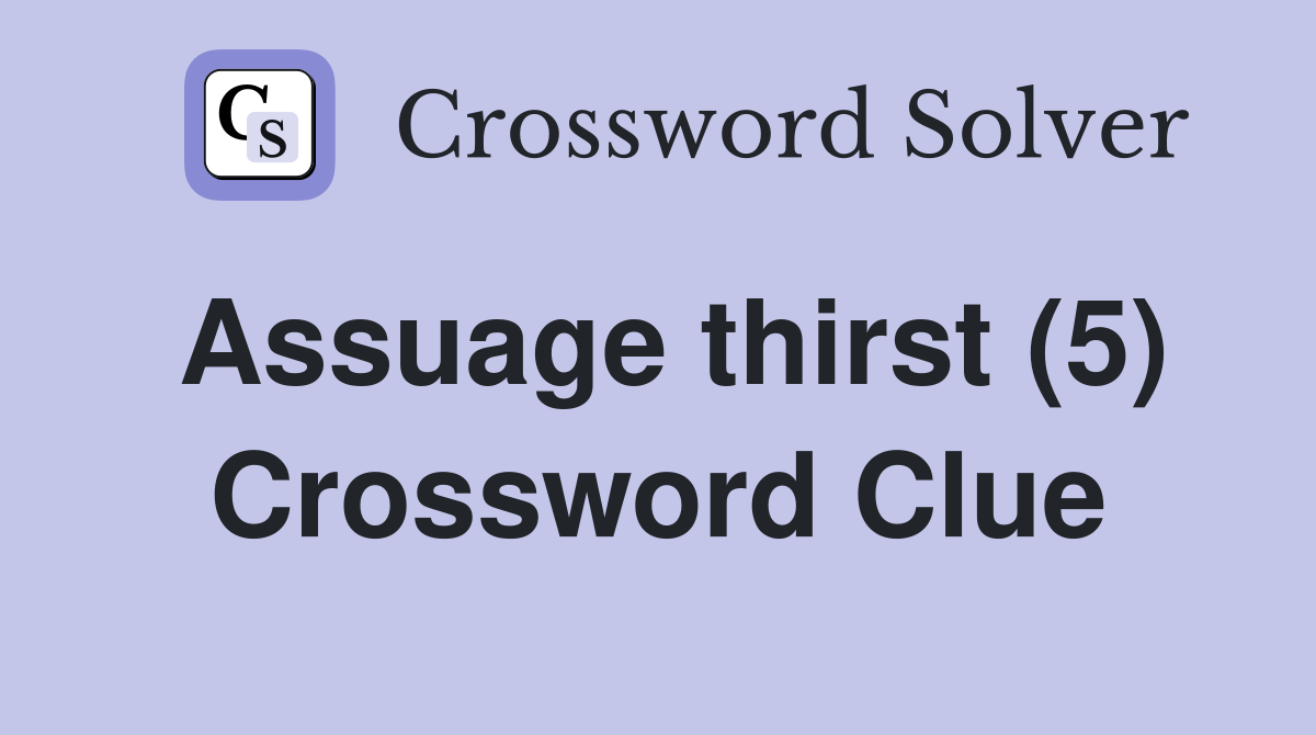 Assuage thirst (5) Crossword Clue
