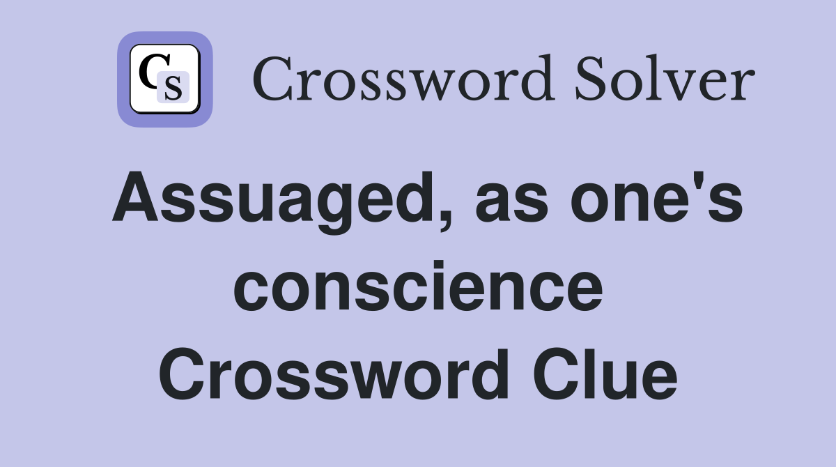 Assuaged, as one's conscience Crossword Clue