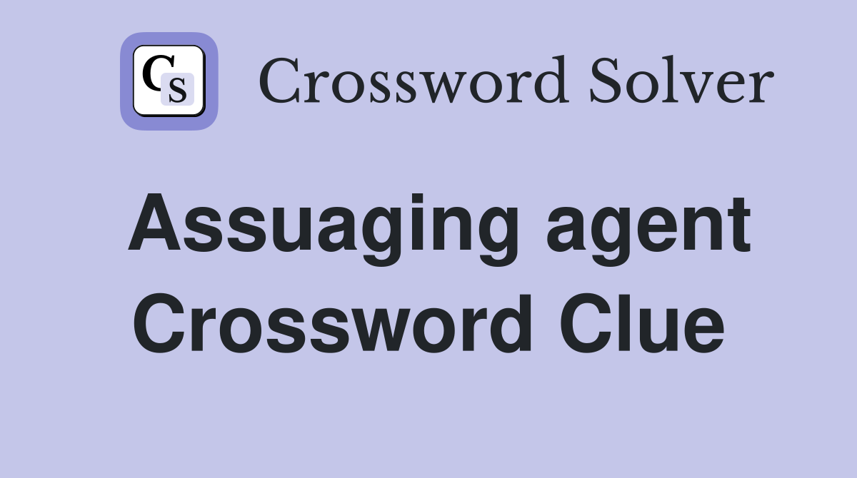 Assuaging agent Crossword Clue