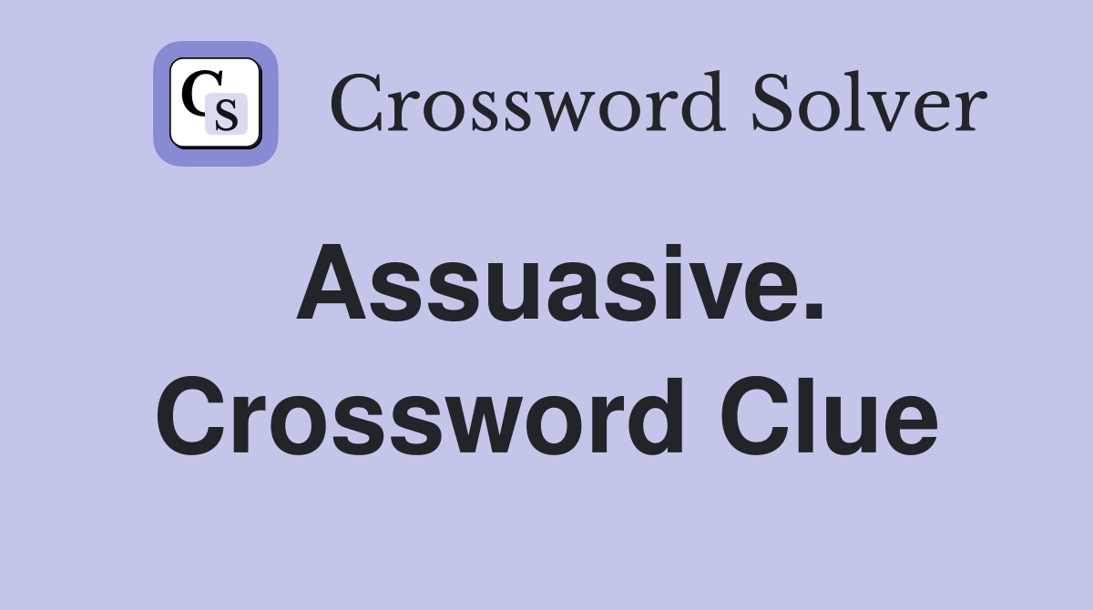 Assuasive. Crossword Clue