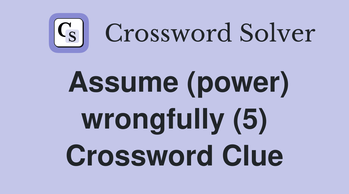 Assume (power) wrongfully (5) Crossword Clue