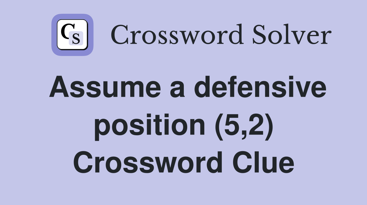 Assume a defensive position (5,2) Crossword Clue