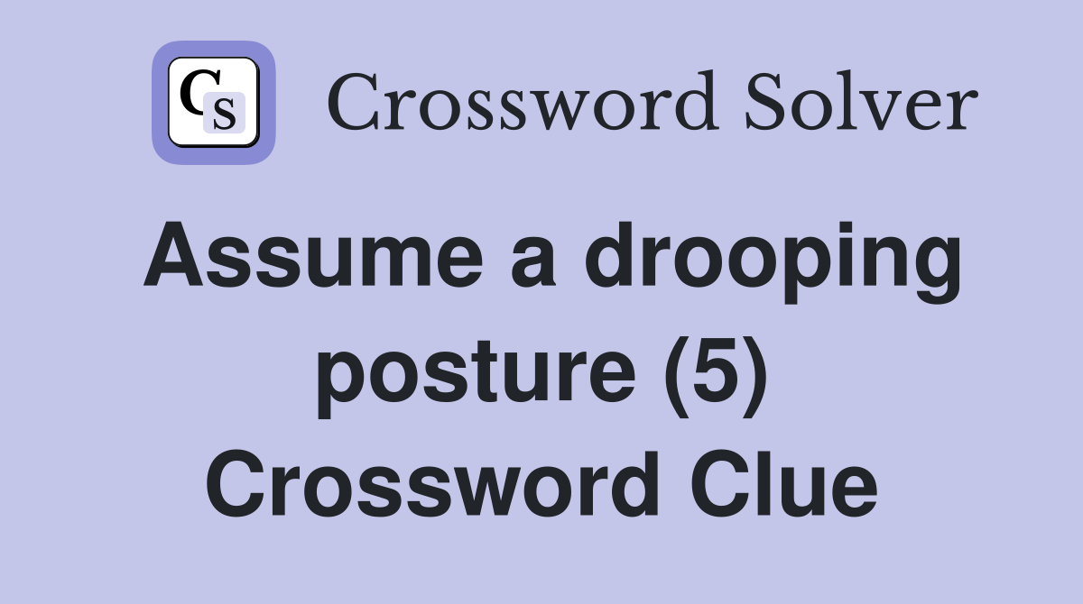 Assume a drooping posture (5) Crossword Clue