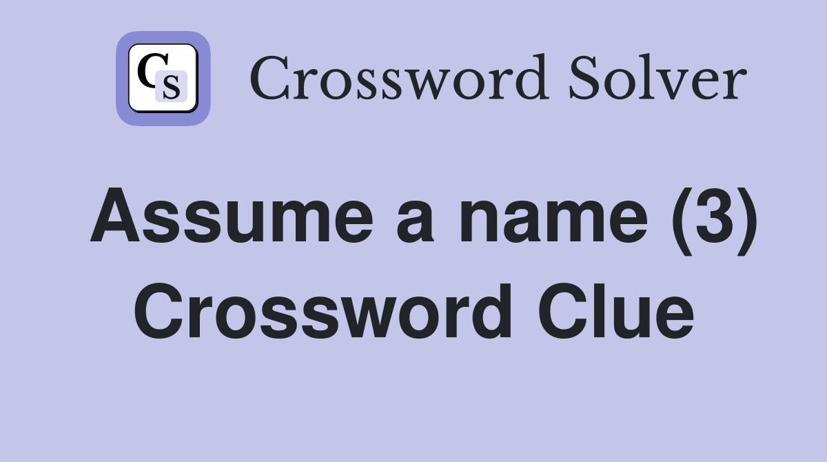 Assume a name (3) Crossword Clue