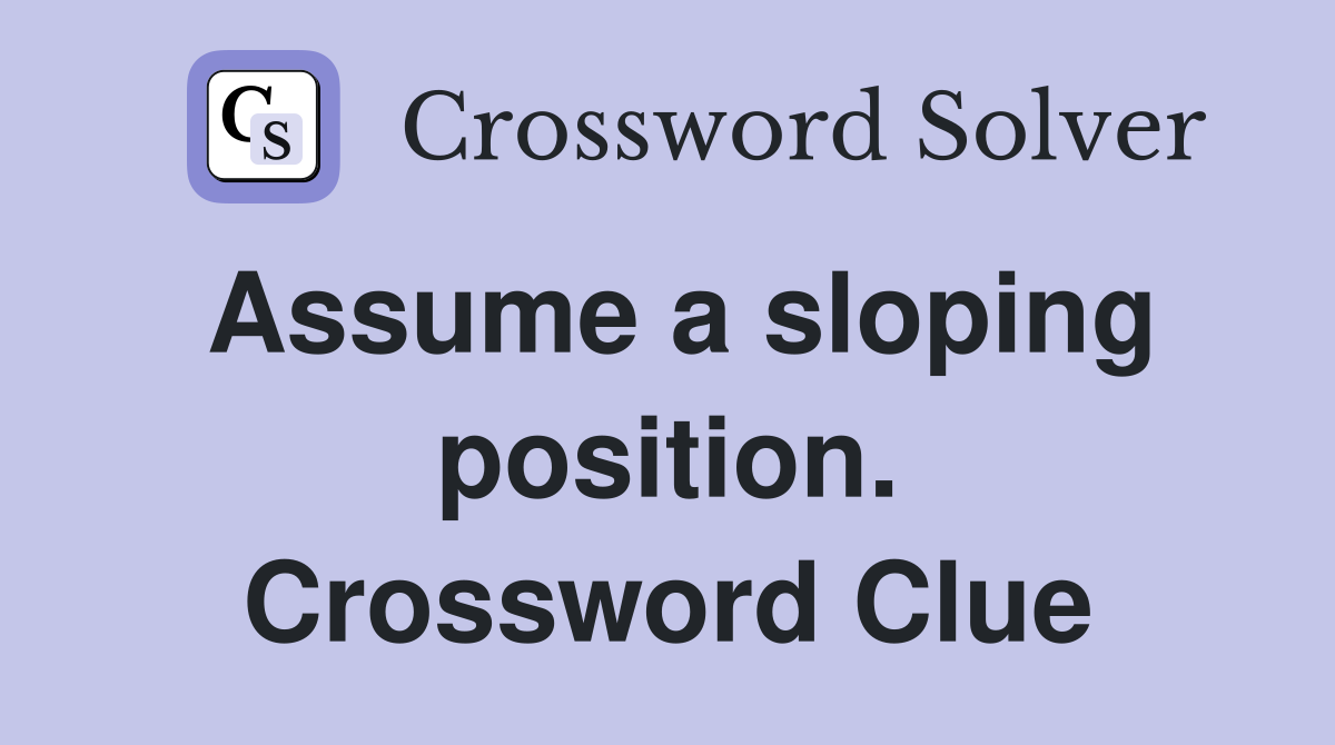 Assume a sloping position. Crossword Clue