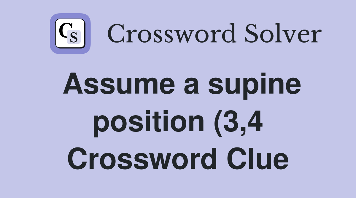Assume a supine position (3 4) Crossword Clue Answers Crossword Solver Assume a supine position (3 4) Crossword Clue Answers Crossword Solver