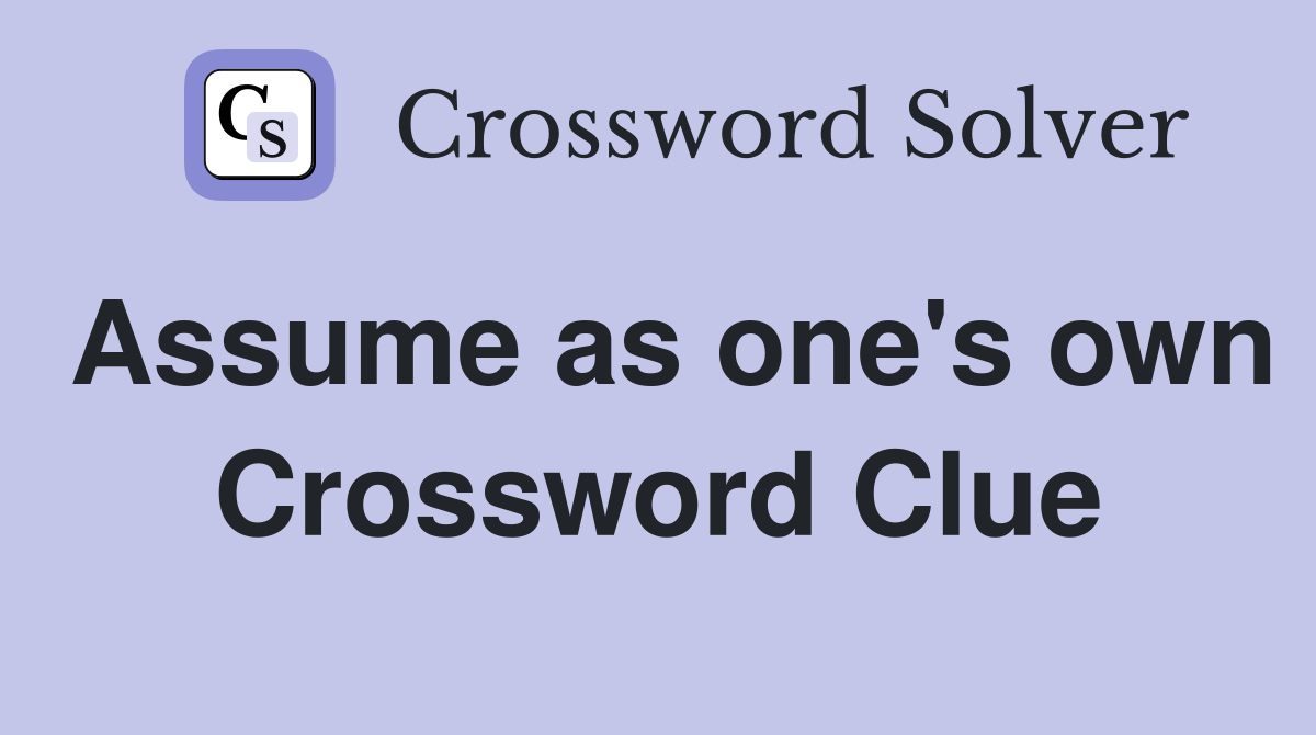 Assume as one's own Crossword Clue