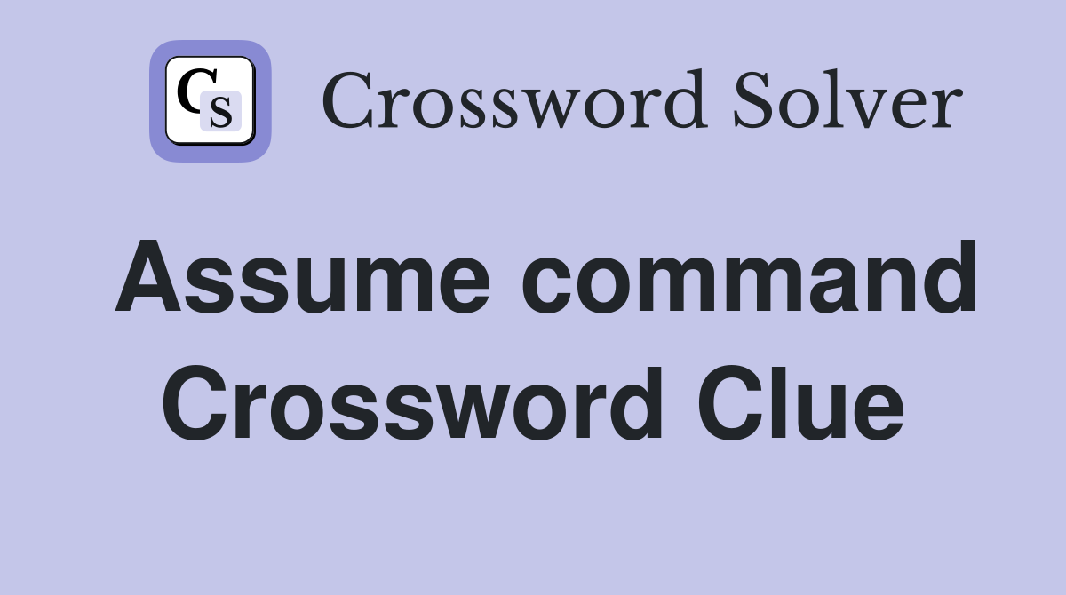 Assume command Crossword Clue