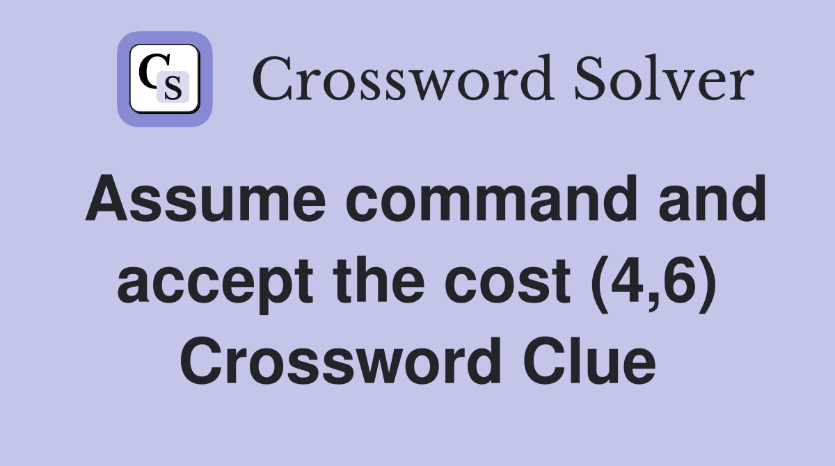 Assume command and accept the cost (4,6) Crossword Clue