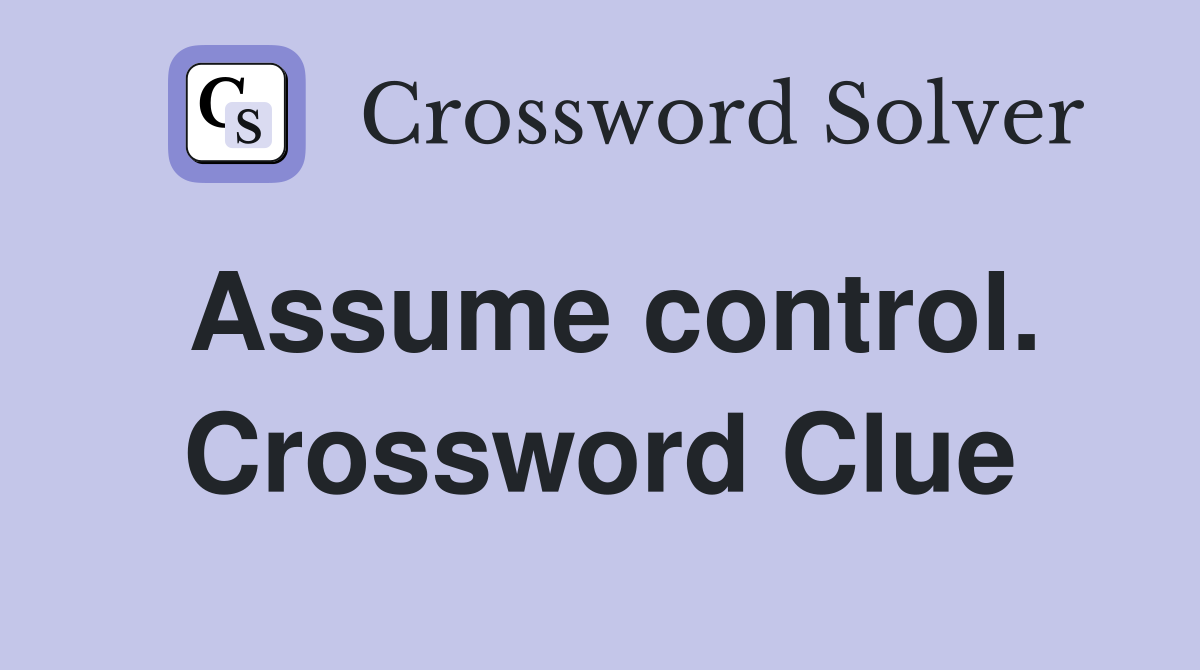 Assume control. Crossword Clue