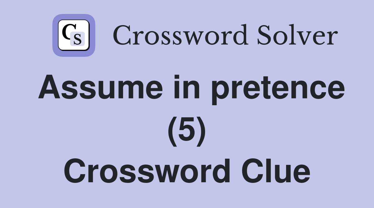 Assume in pretence (5) Crossword Clue
