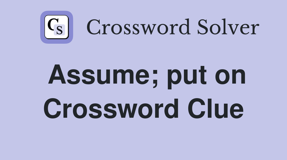 Assume; put on Crossword Clue
