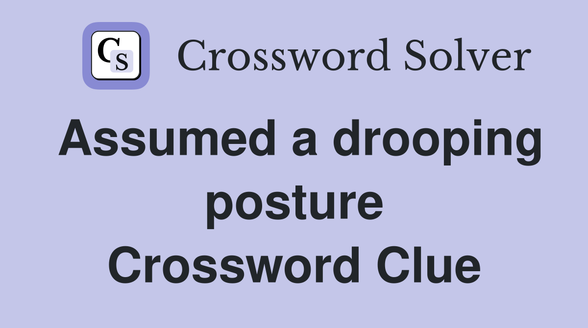 Assumed a drooping posture Crossword Clue
