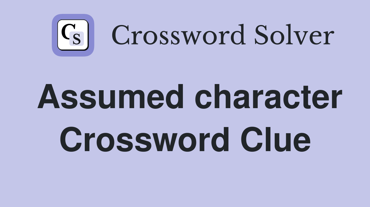 Assumed character Crossword Clue