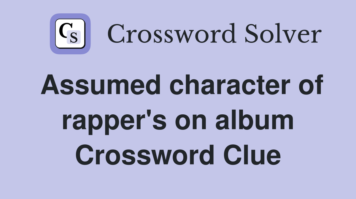 Assumed character of rapper's on album Crossword Clue