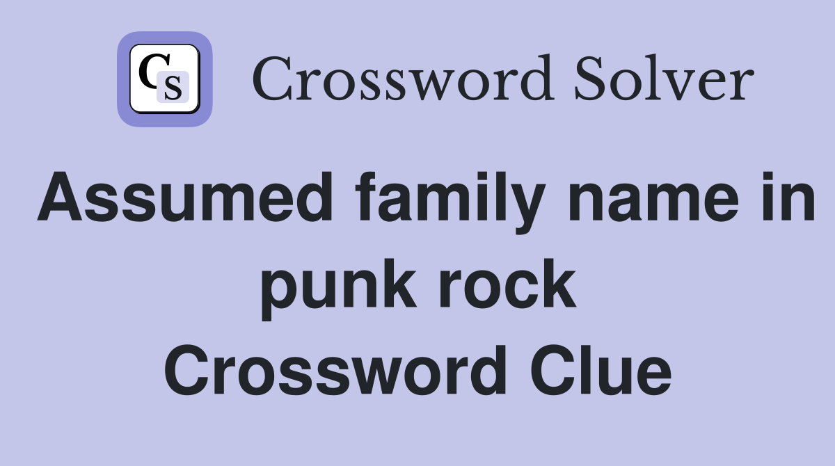 Assumed family name in punk rock Crossword Clue