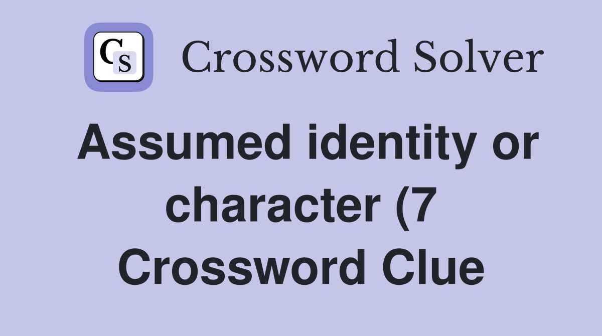 Assumed identity or character (7) Crossword Clue Answers Crossword Assumed identity or character (7) Crossword Clue Answers Crossword
