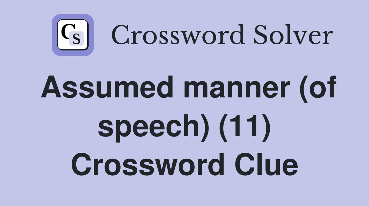 Assumed manner (of speech) (11) Crossword Clue
