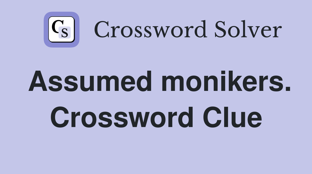 Assumed monikers. Crossword Clue