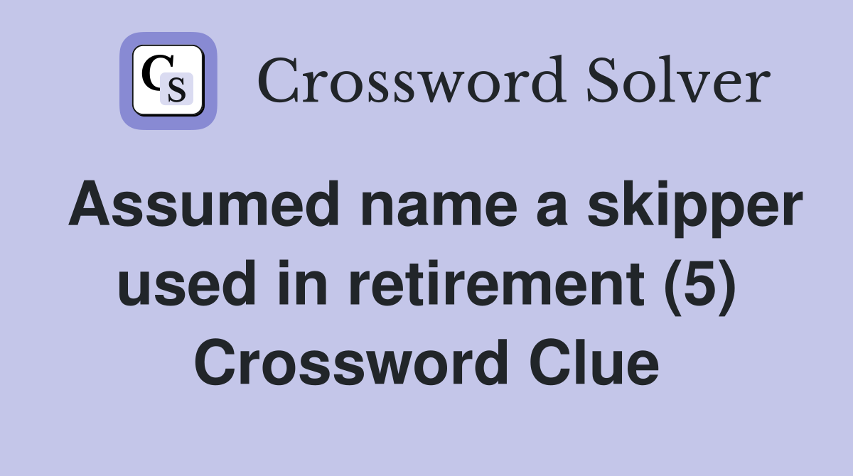 Assumed name a skipper used in retirement (5) Crossword Clue