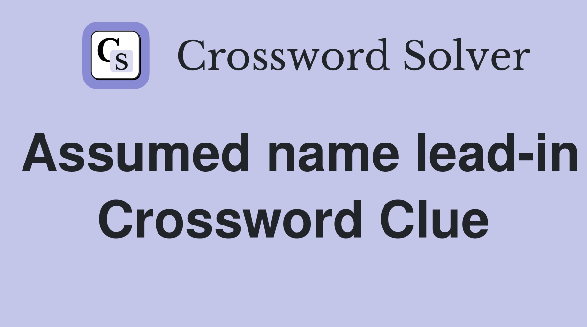 Assumed name lead-in Crossword Clue