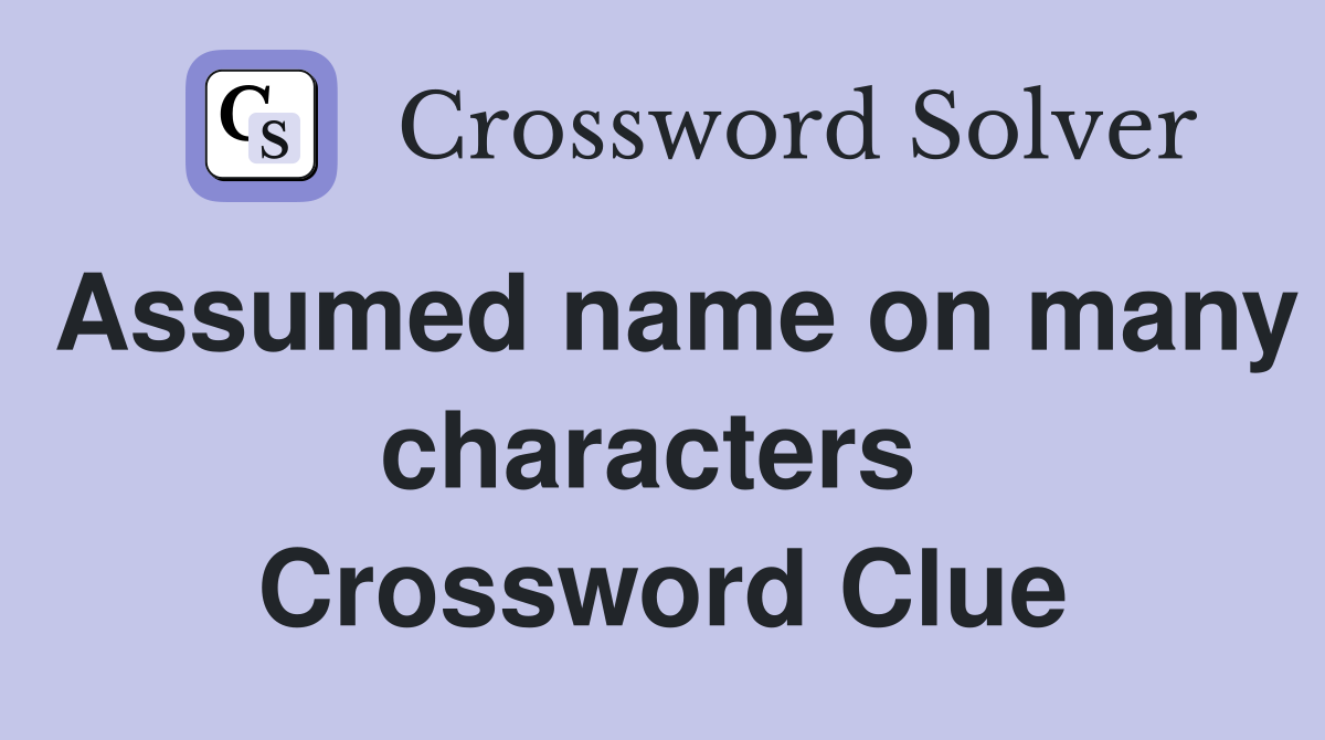 Assumed name on many characters  Crossword Clue