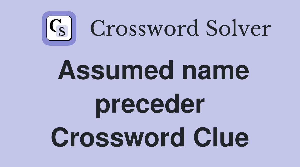 Assumed name preceder Crossword Clue