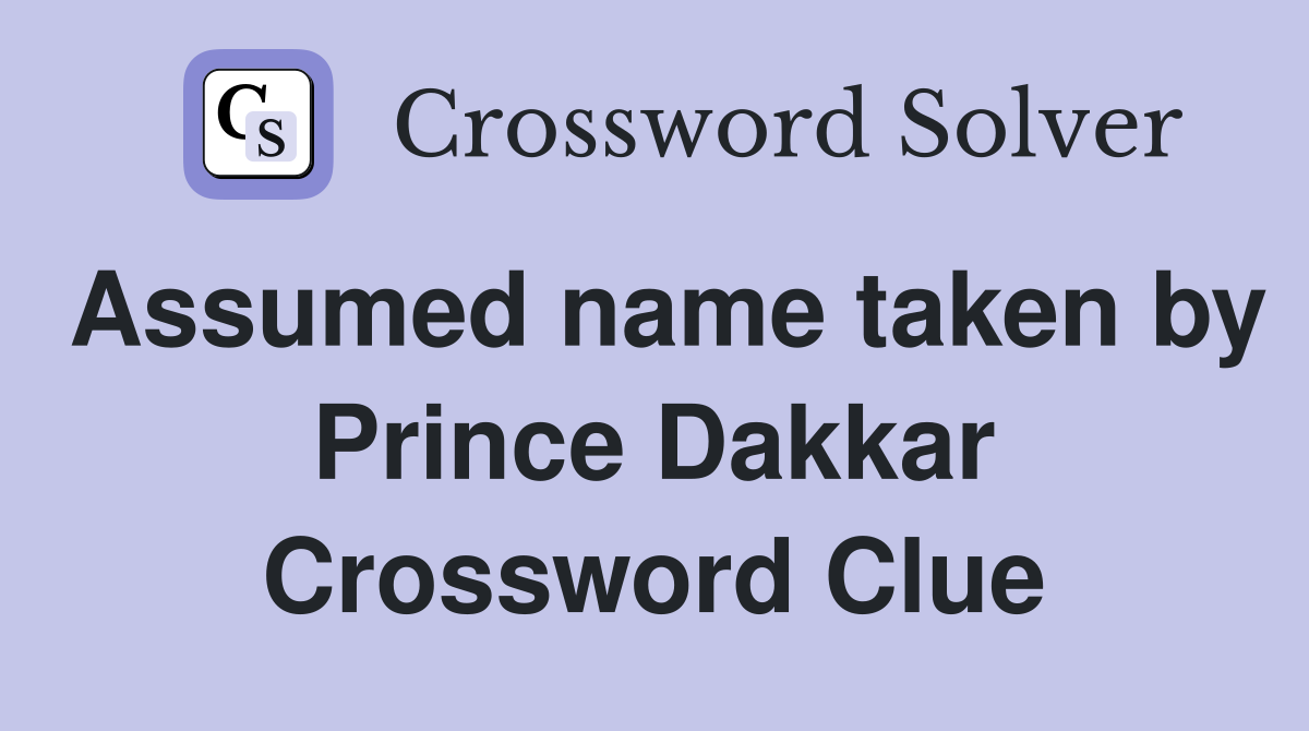 Assumed name taken by Prince Dakkar Crossword Clue