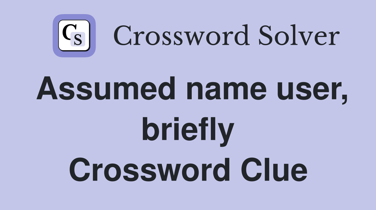Assumed name user, briefly Crossword Clue