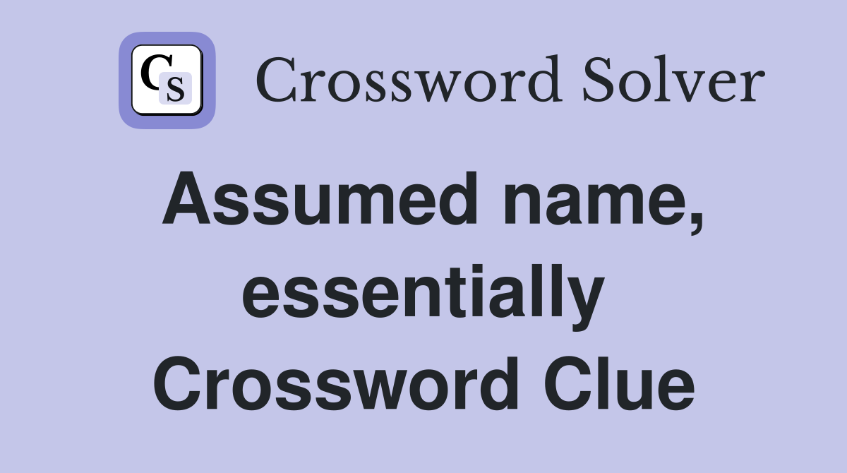 Assumed name, essentially Crossword Clue